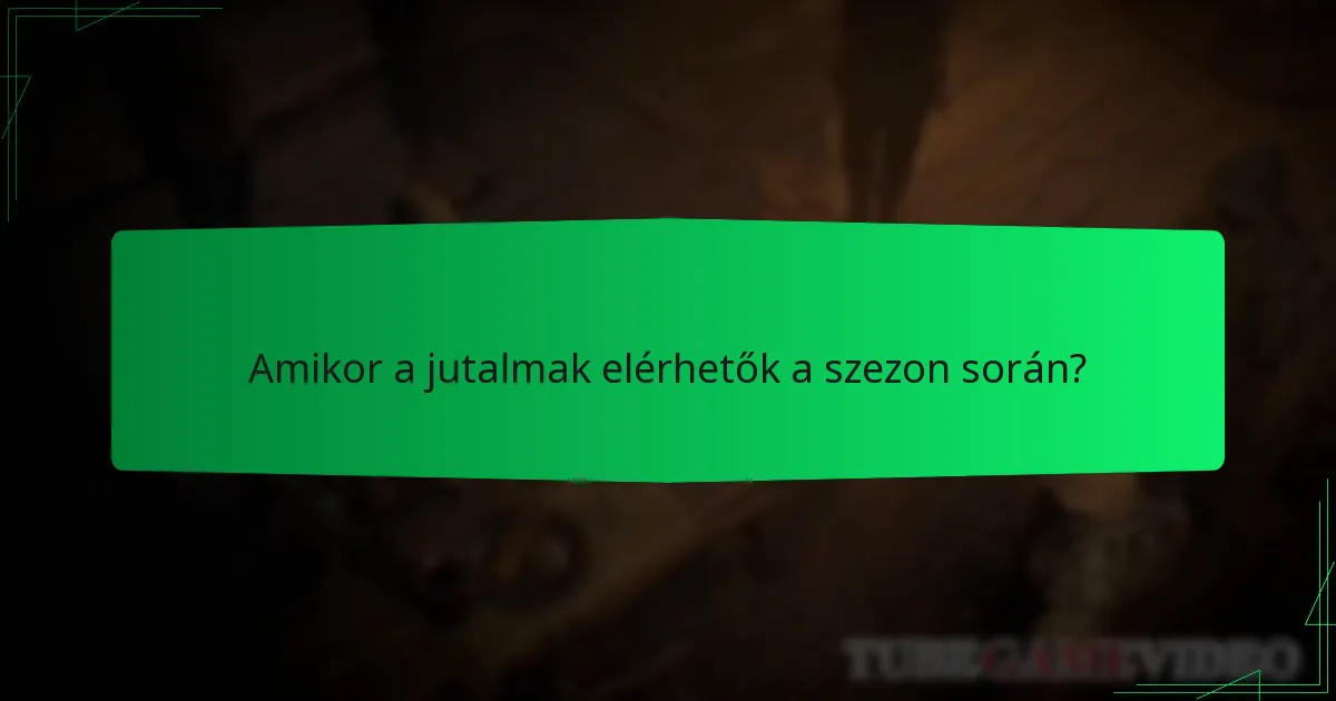 Amikor a jutalmak elérhetők a szezon során?