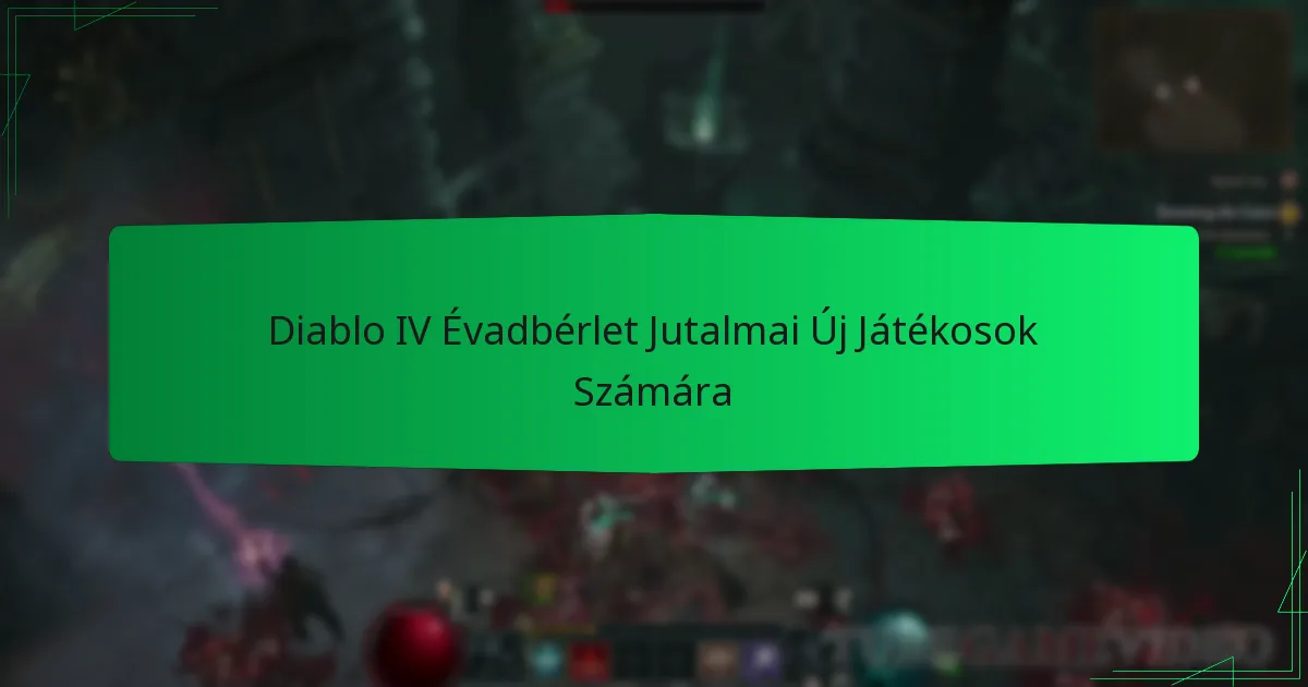 Diablo IV Évadbérlet Jutalmai Új Játékosok Számára