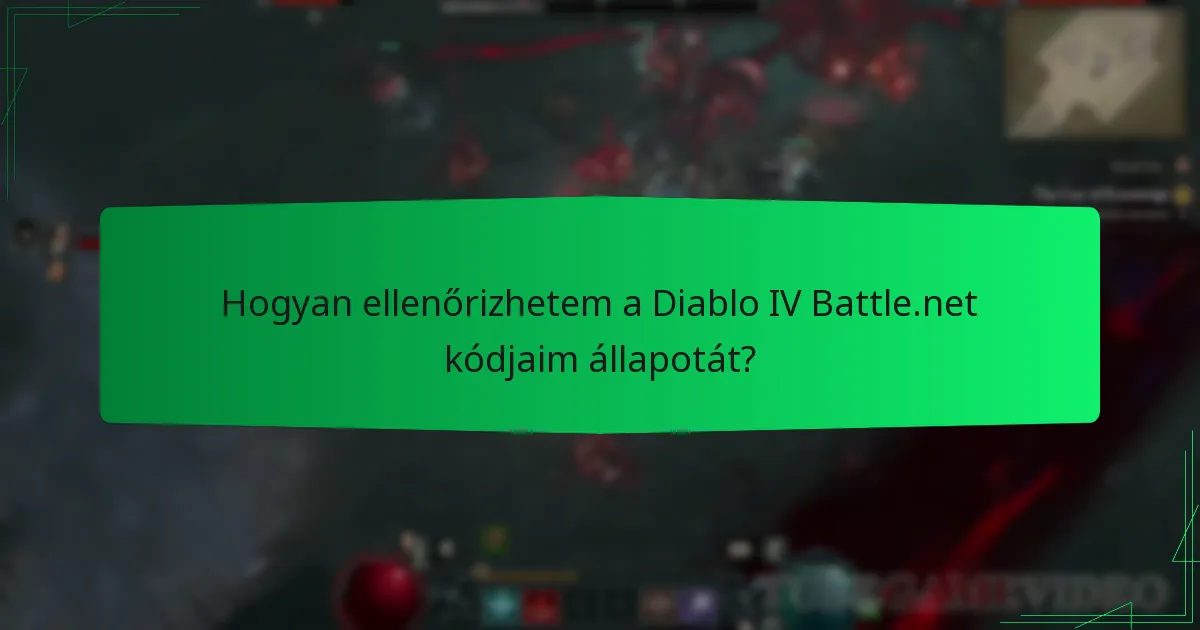 Hogyan ellenőrizhetem a Diablo IV Battle.net kódjaim állapotát?