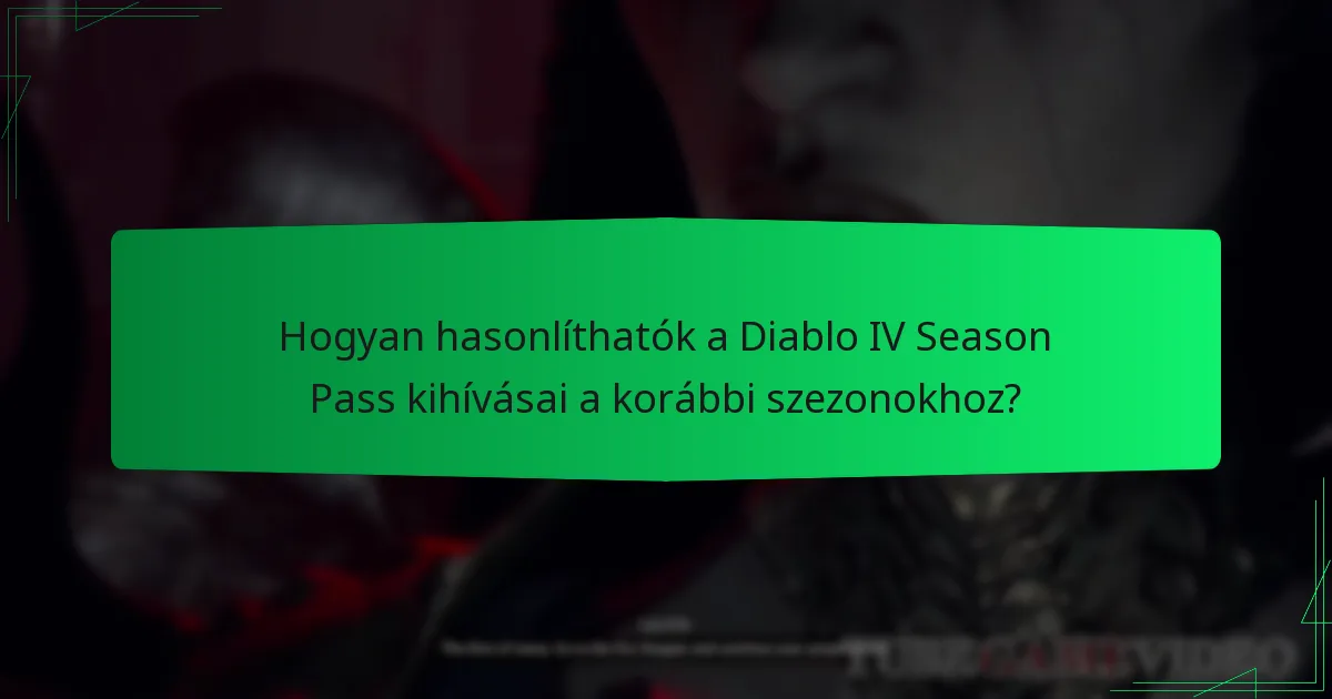 Hogyan hasonlíthatók a Diablo IV Season Pass kihívásai a korábbi szezonokhoz?