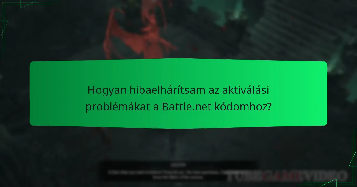 Hogyan hibaelhárítsam az aktiválási problémákat a Battle.net kódomhoz?