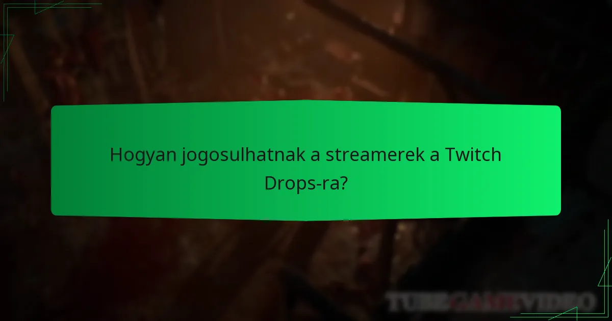 Hogyan jogosulhatnak a streamerek a Twitch Drops-ra?