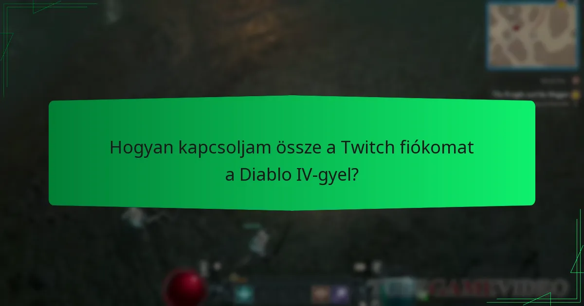 Hogyan kapcsoljam össze a Twitch fiókomat a Diablo IV-gyel?