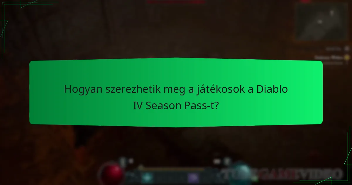Hogyan szerezhetik meg a játékosok a Diablo IV Season Pass-t?