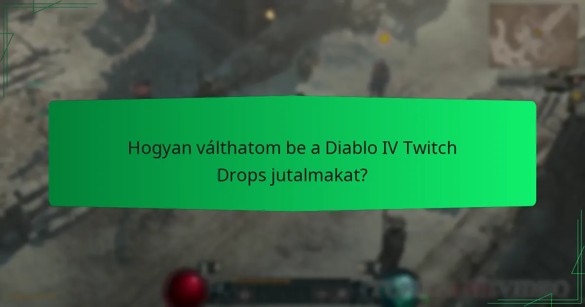 Hogyan válthatom be a Diablo IV Twitch Drops jutalmakat?
