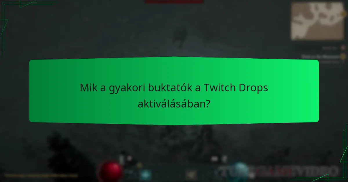 Mik a gyakori buktatók a Twitch Drops aktiválásában?