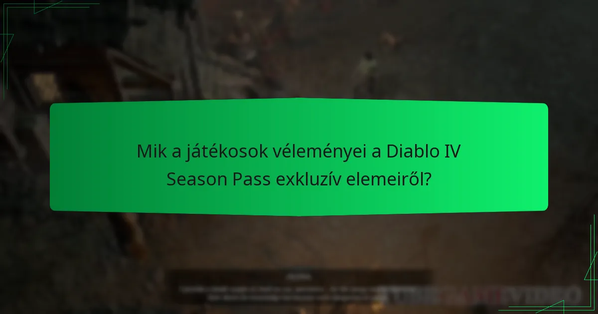 Mik a játékosok véleményei a Diablo IV Season Pass exkluzív elemeiről?